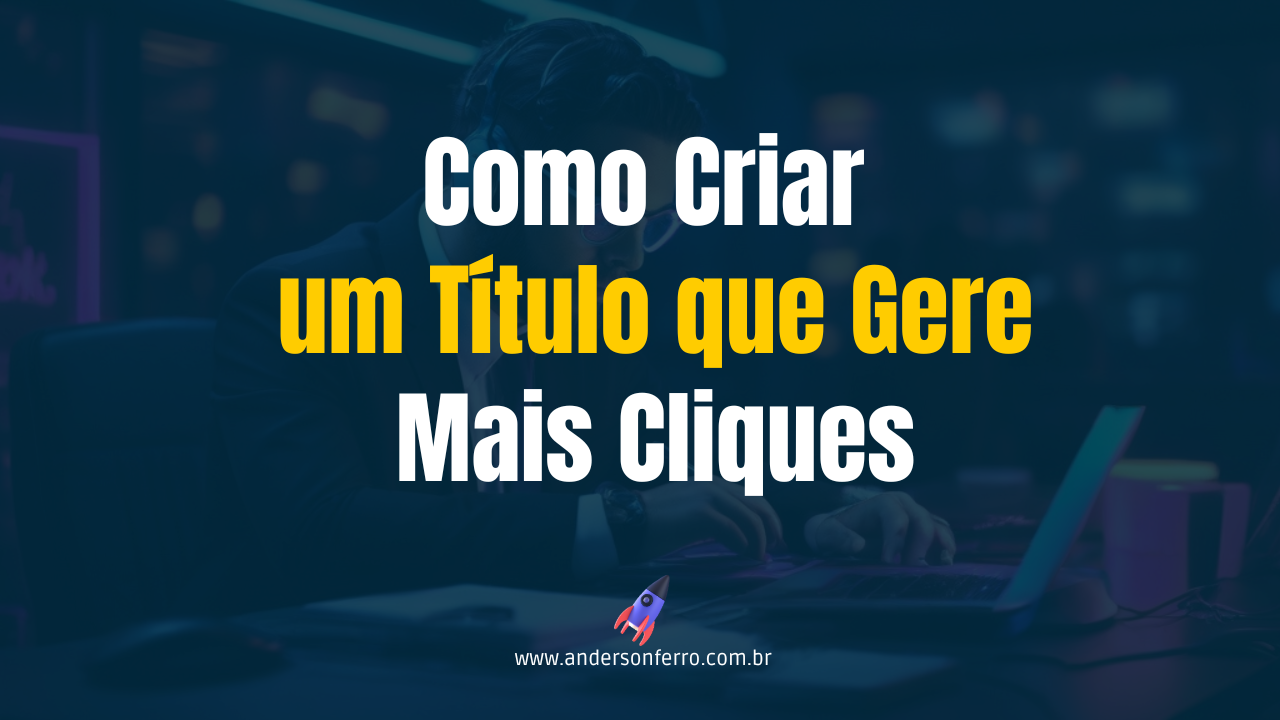 Como Criar um Título que Gere Mais Cliques
